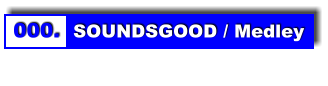 000.  SOUNDSGOOD / Medley