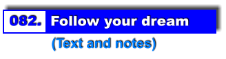082.  Follow your dream            (Text and notes)