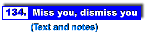 134.  Miss you, dismiss you           (Text and notes)