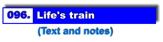 096.  Life's train            (Text and notes)
