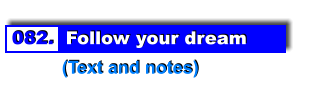 082.  Follow your dream           (Text and notes)