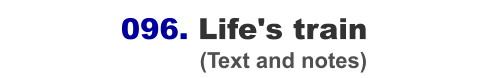 096. Life's train                                 (Text and notes)