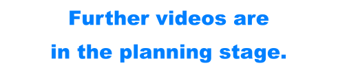 Further videos are in the planning stage.