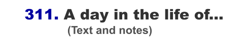 311. A day in the life of...                      (Text and notes)