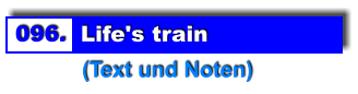 096.  Life's train            (Text und Noten)