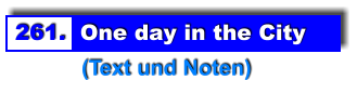 261.  One day in the City            (Text und Noten)