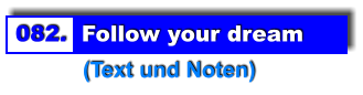 082.  Follow your dream            (Text und Noten)