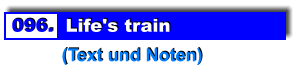 096.  Life's train           (Text und Noten)