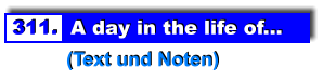 311.  A day in the life of...           (Text und Noten)