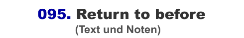 095. Return to before                         (Text und Noten)