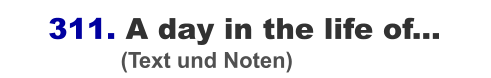 311. A day in the life of...                    (Text und Noten)