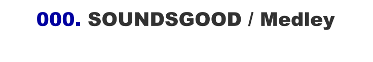 000. SOUNDSGOOD / Medley