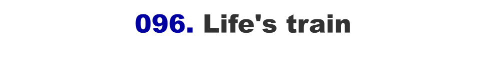 096. Life's train