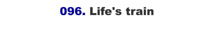 096. Life's train
